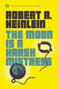 9. The Moon Is A Harsh Mistress by Robert Heinlein