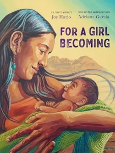 1. For a Girl Becoming by Joy Harjo & Adriana M. Garcia
