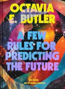 12. A Few Rules for Predicting the Future by Octavia Butler, illustrated by Manzel Bowman